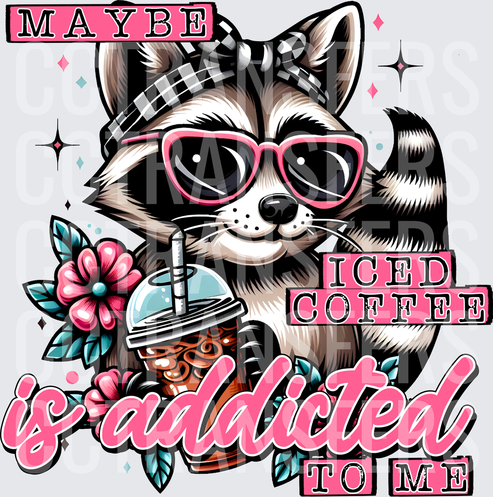 Maybe Iced Coffee Is Addicted To Me Sassy Raccoon (DTF)