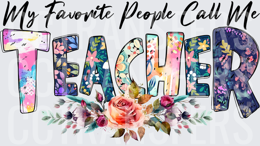 My Favorite People Call Me Teacher Floral (DTF)