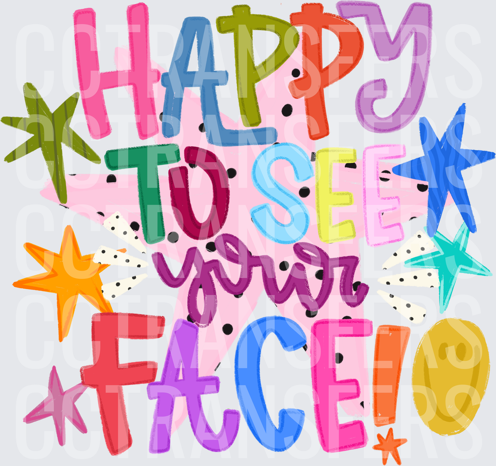 Happy To See Your Face Colorful Bold Typography (DTF)