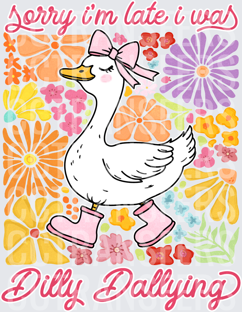 Sorry I'm Late I Was Dilly Dallying Floral Goose (DTF)