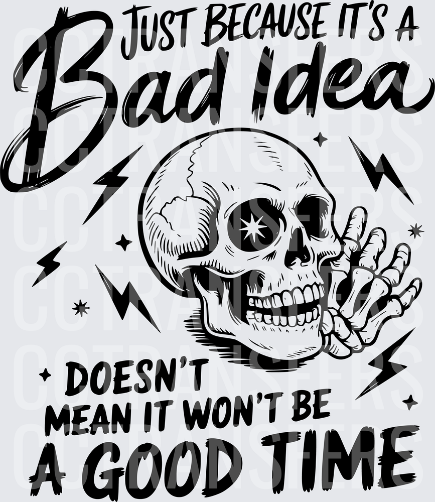 Just Because It's A Bad Idea Doesn't Mean It Won't Be A Good Time Skull (DTF)