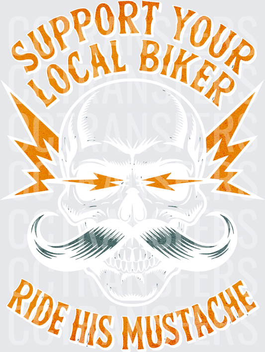 Support Your Local Biker Ride His Mustache Skull (DTF)