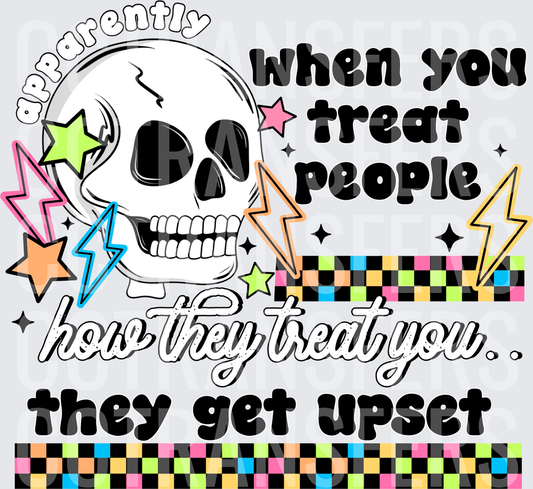 Apparently When You Treat People How They Treat You Skull (DTF)