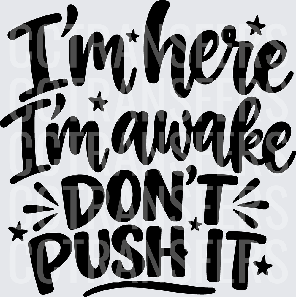 I'm Here I'm Awake Don't Push It Bold Star Design (DTF)