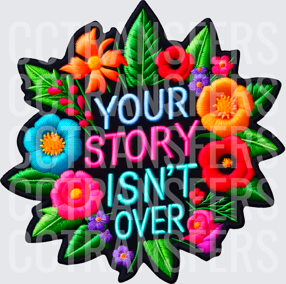 Your Story Isn't Over Floral Embroidery Patch (DTF)