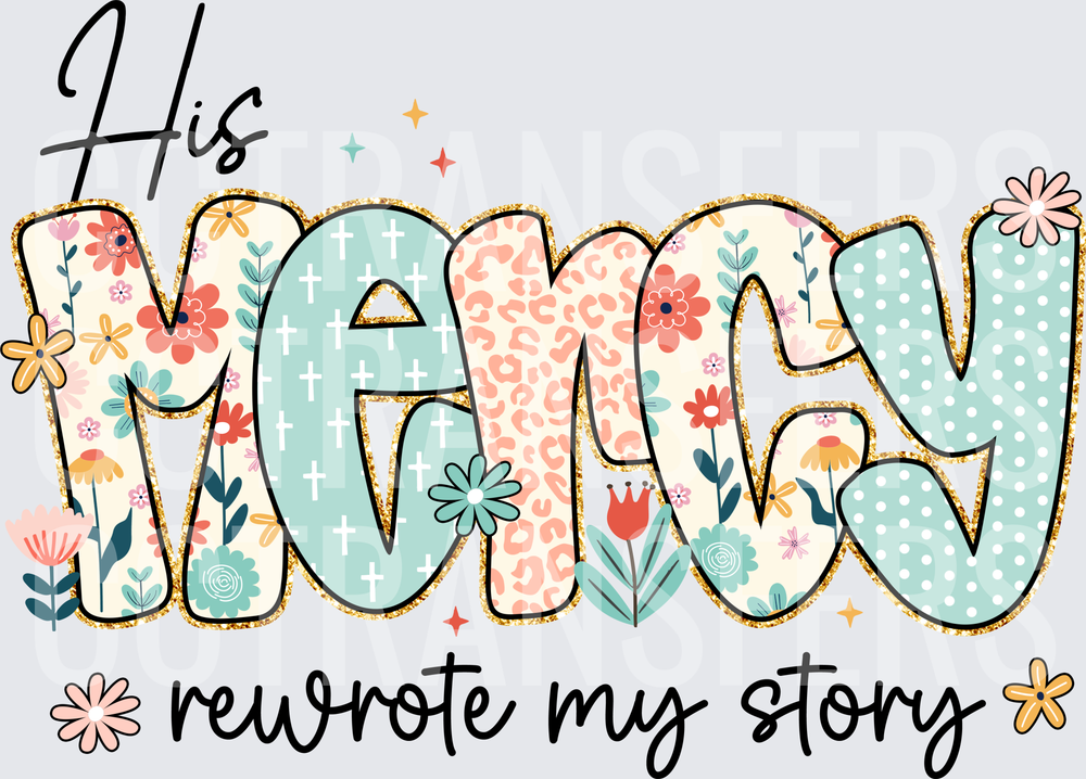 His Mercy Rewrote My Story Floral Faith (DTF)