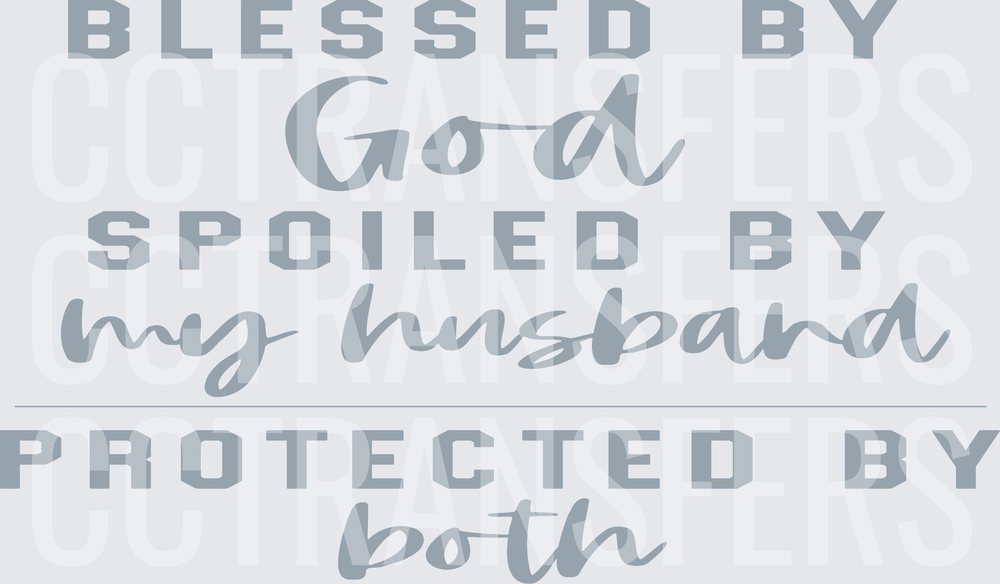 Blessed By God Spoiled By My Husband Protected By Both (DTF)