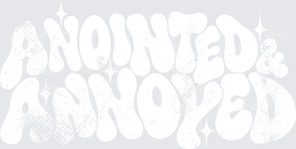 Anointed & Annoyed Retro Groovy   White Design (DTF)