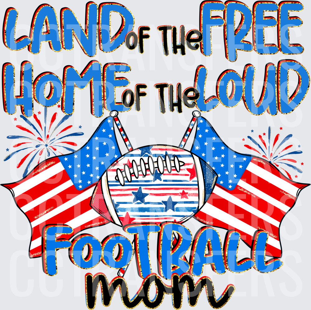 Land of the Free Home of the Loud Football Mom (DTF)