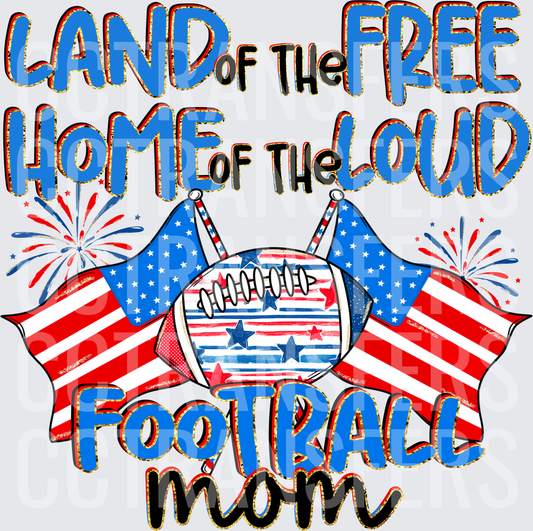 Land of the Free Home of the Loud Football Mom (DTF)