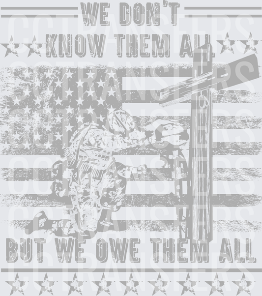 We Don't Know Them All But We Owe Them All Soldier (DTF)