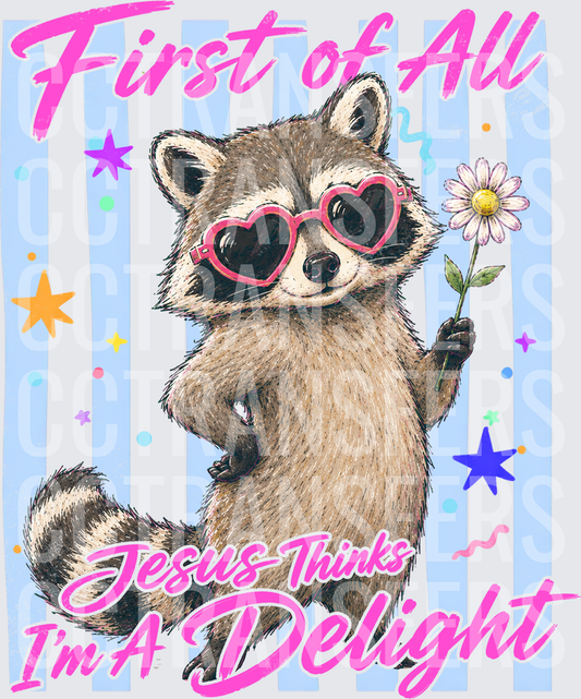 First of All Jesus Thinks I'm A Delight Raccoon (DTF)