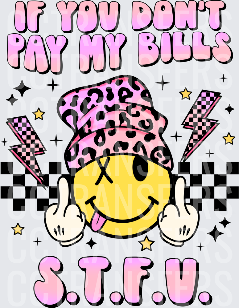 If You Don't Pay My Bills STFU Smiley Face (DTF)