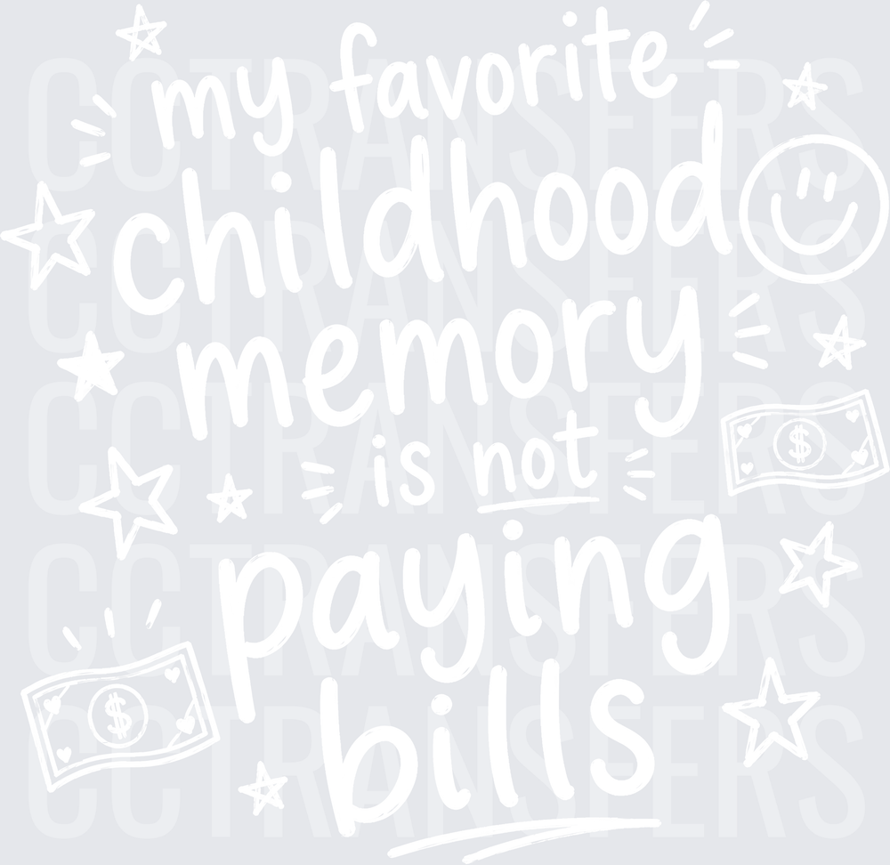 My Favorite Childhood Memory Is Not Paying Bills (DTF)