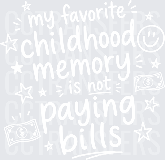 My Favorite Childhood Memory Is Not Paying Bills (DTF)