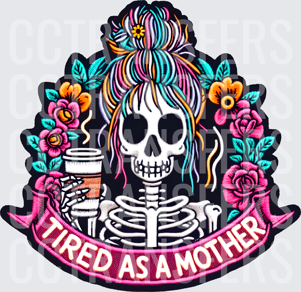 Tired As A Mother Skeleton Messy Bun Coffee Floral (DTF)