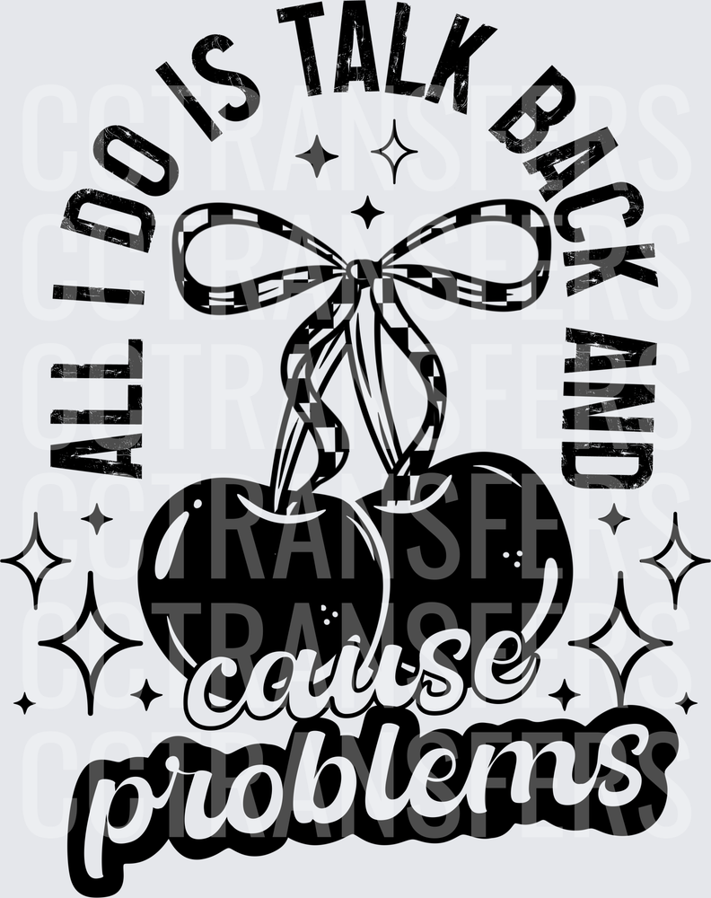 All I Do Is Talk Back And Cause Problems Cherries Bow (DTF)