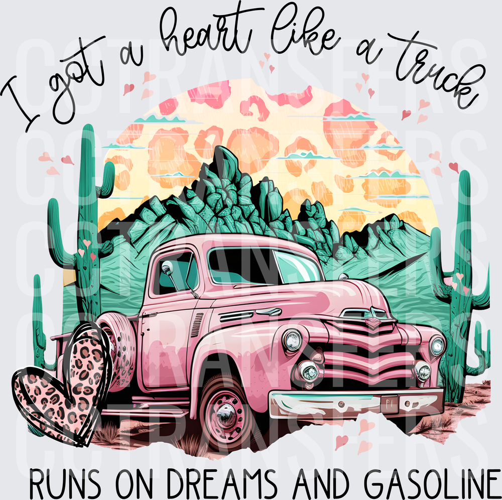 I Got A Heart Like A Truck Runs On Dreams And Gasoline (DTF)