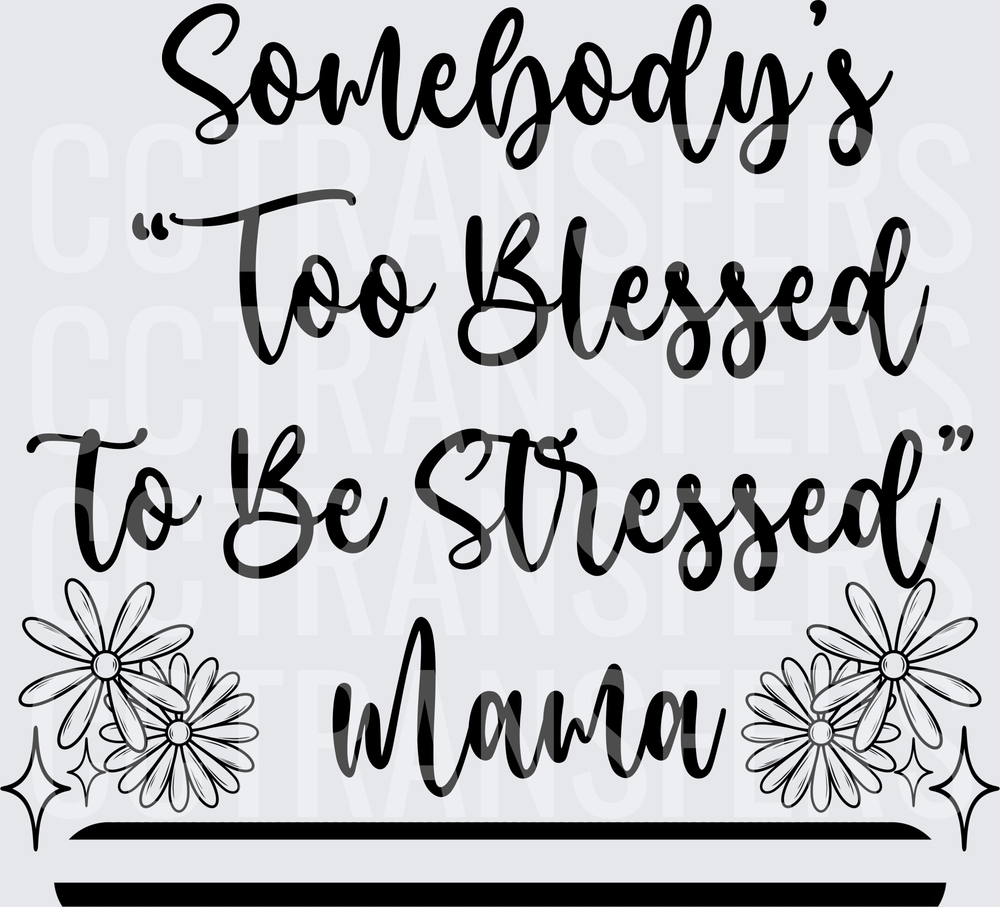 Somebody's Too Blessed To Be Stressed Mama Floral (DTF)