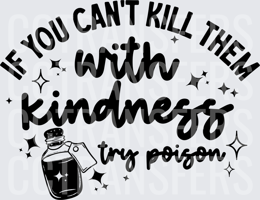 If You Can't Kill Them With Kindness Try Poison (DTF)