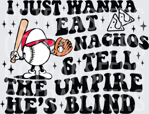 I Just Wanna Eat Nachos & Tell The Umpire He's Blind (DTF)