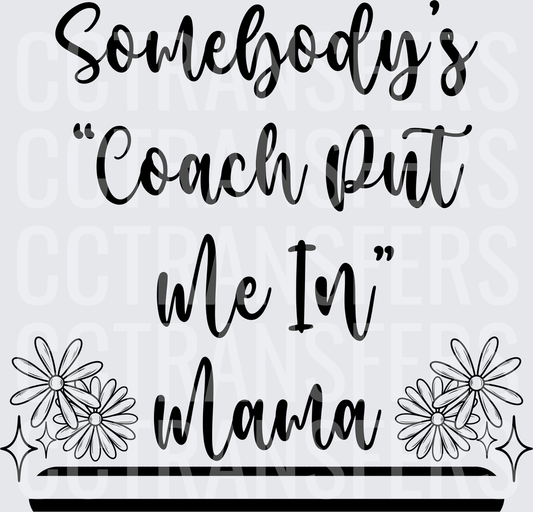 Somebody's Coach Put Me In Mama Floral Script (DTF)