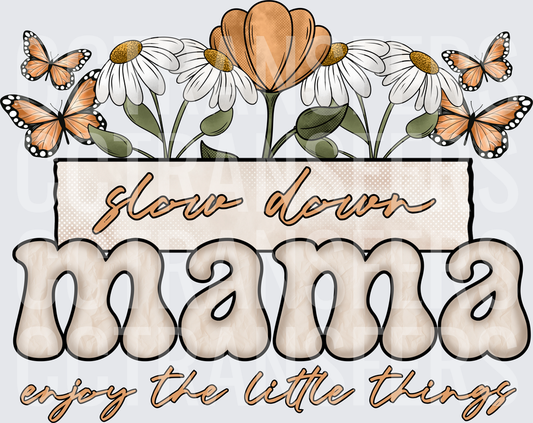 Slow Down Mama Enjoy The Little Things Floral Butterfly (DTF)