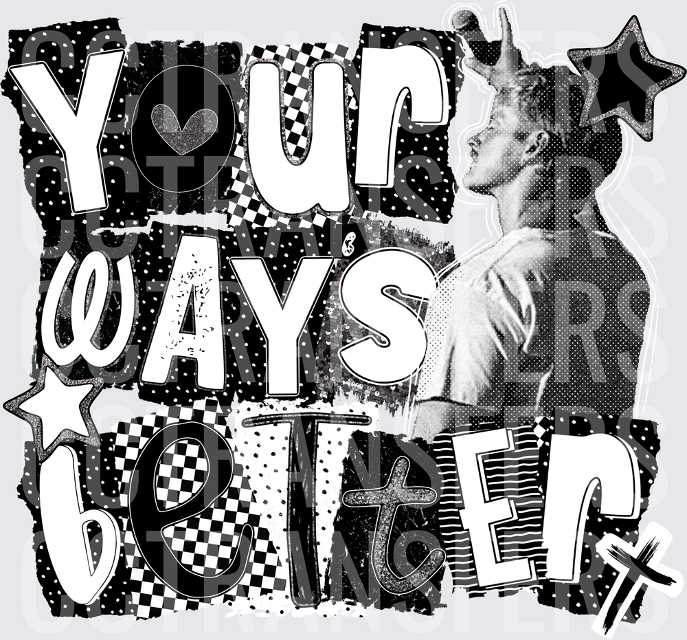 Your Ways Better Black White Collage Pop Art (DTF)