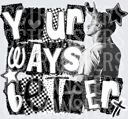 Your Ways Better Black White Collage Pop Art (DTF)