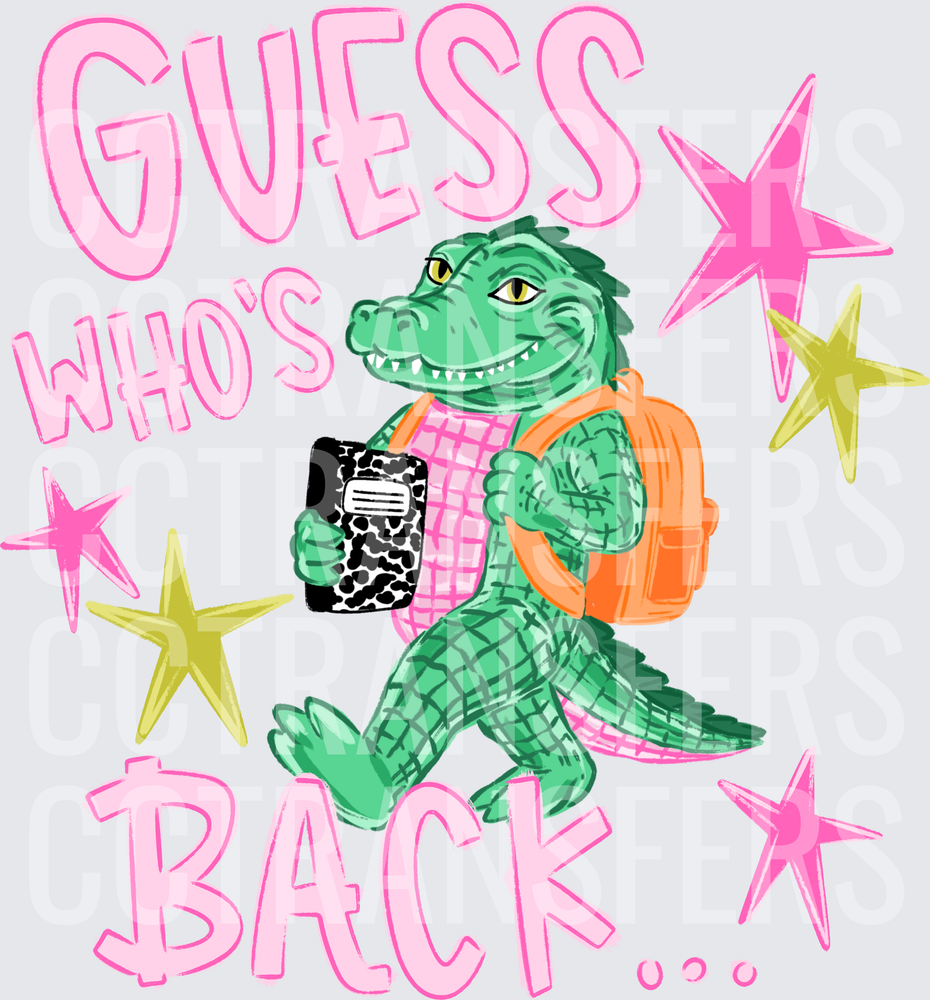 Guess Who's Back Alligator Back To School (DTF)