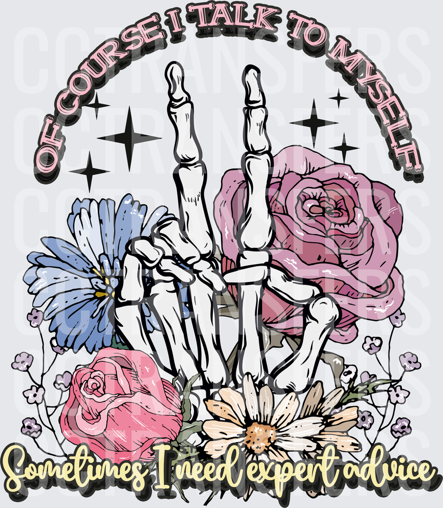 Of Course I Talk To Myself Skeleton Hand Floral (DTF)