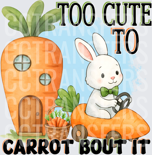 Too Cute To Carrot Bout It Bunny Carrot Car (DTF)