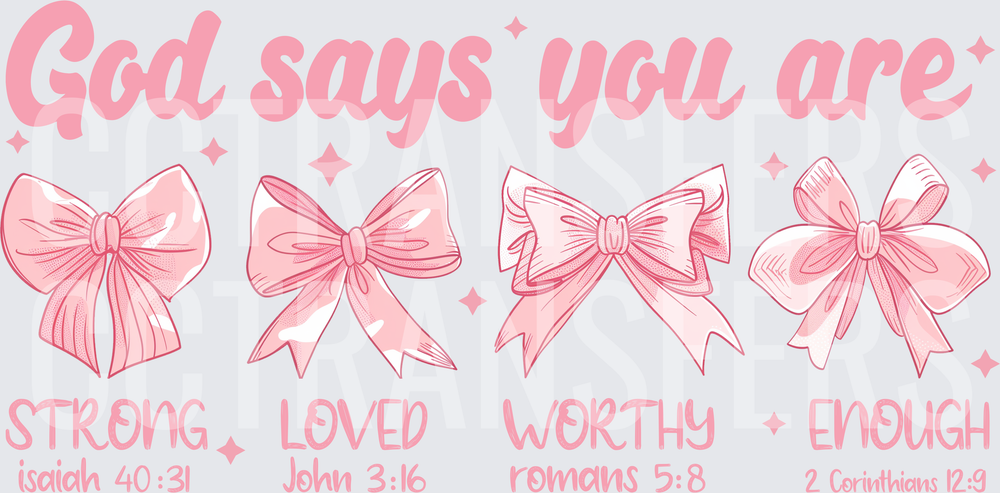 God Says You Are Strong Loved Worthy Enough Pink Bows (DTF)