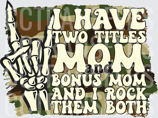I Have Two Titles Mom and Bonus Mom Skeleton Hand Camo (DTF)