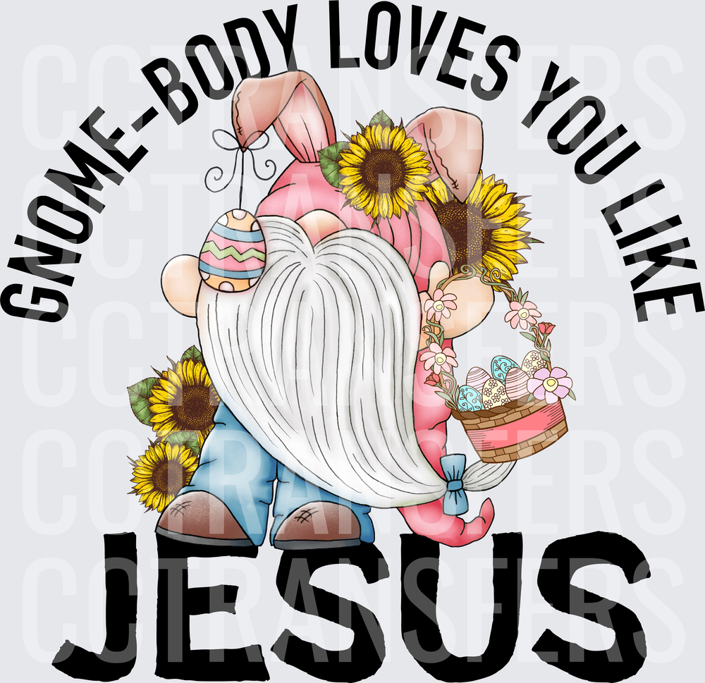 Gnome-Body Loves You Like Jesus Easter Gnome Sunflowers (DTF)