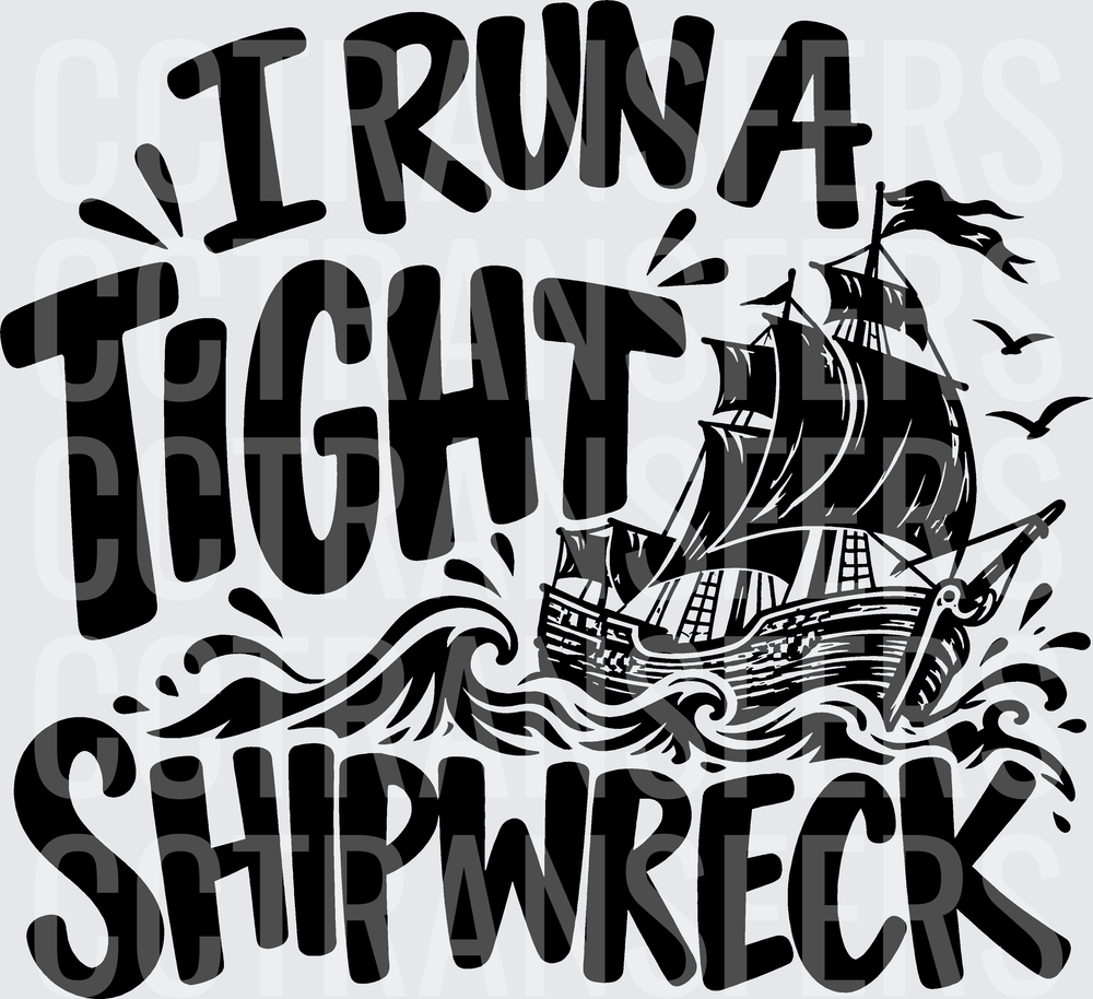 I Run A Tight Shipwreck Sailing Ship Waves (DTF)