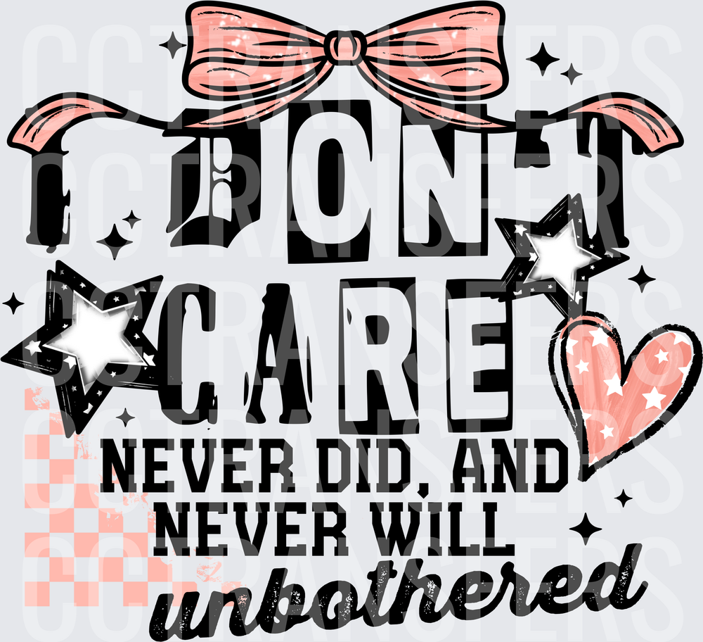 I Don't Care Never Did Never Will Unbothered Pink Bow (DTF)