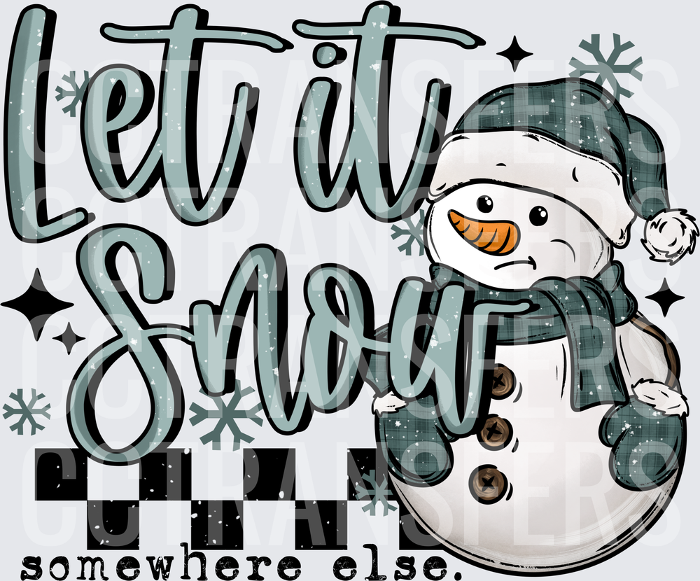 Let It Snow Somewhere Else Grumpy Snowman Winter (DTF)