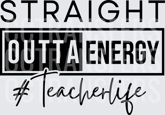 Straight Outta Energy #Teacherlife (DTF)