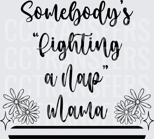 Somebody's Fighting A Nap Mama Floral Script (DTF)