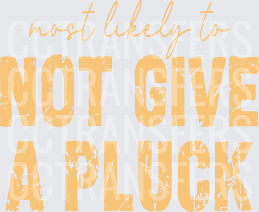 Most Likely To Not Give A Pluck Distressed (DTF)