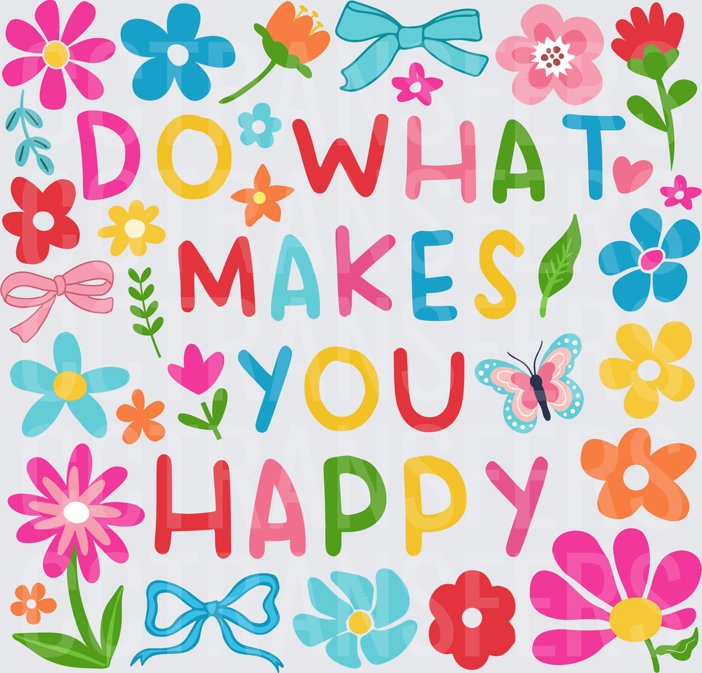 Do What Makes You Happy Colorful Floral Typography (DTF)