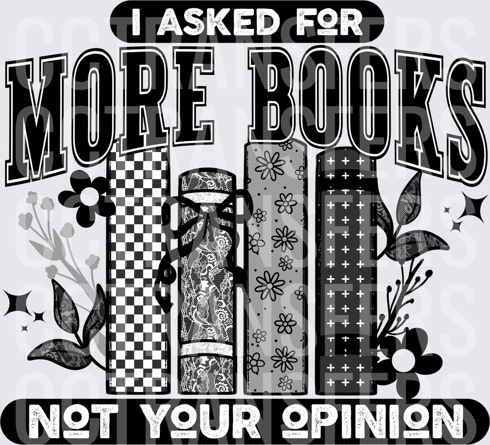 I Asked For More Books Not Your Opinion Floral Book Stack (DTF)