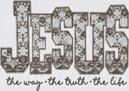 Jesus The Way The Truth The Life Lace Letter Design (DTF)