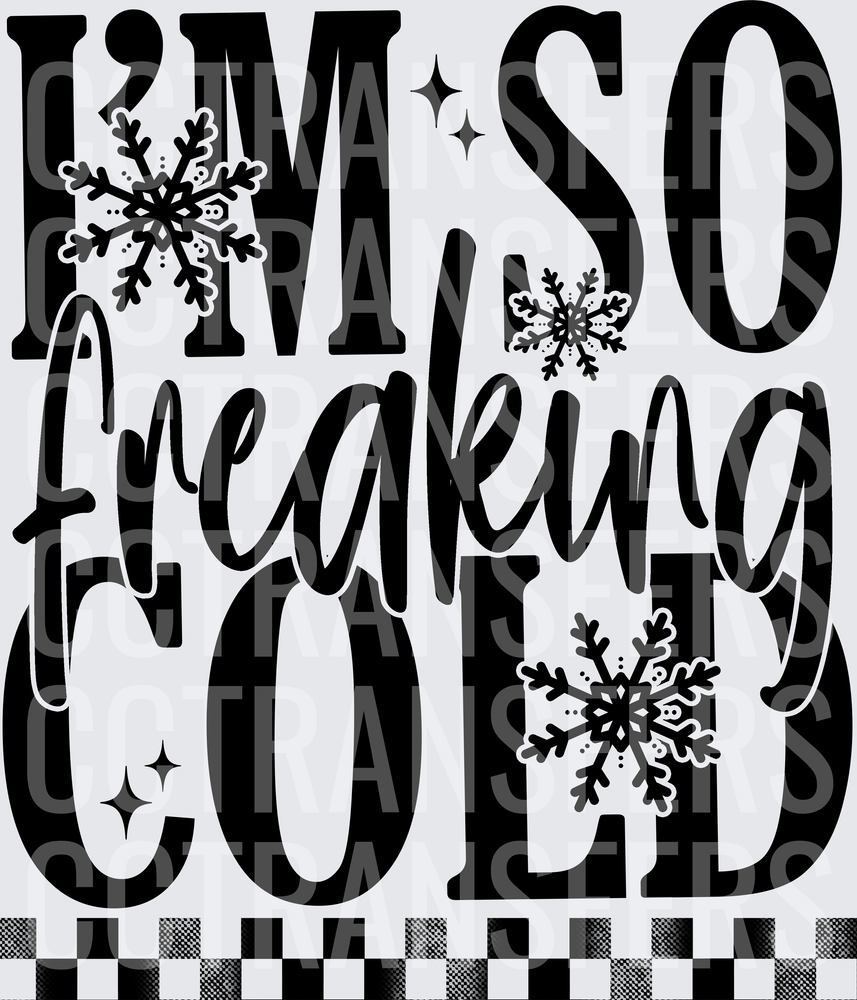 I'm So Freaking Cold Snowflake Winter Quote (DTF)