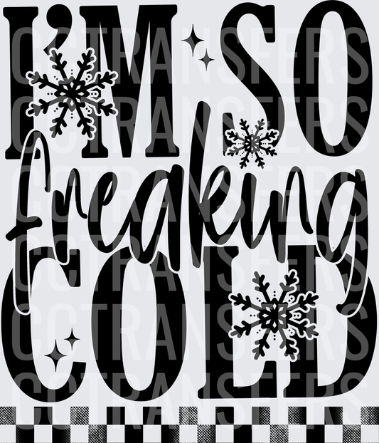 I'm So Freaking Cold Snowflake Winter Quote (DTF)