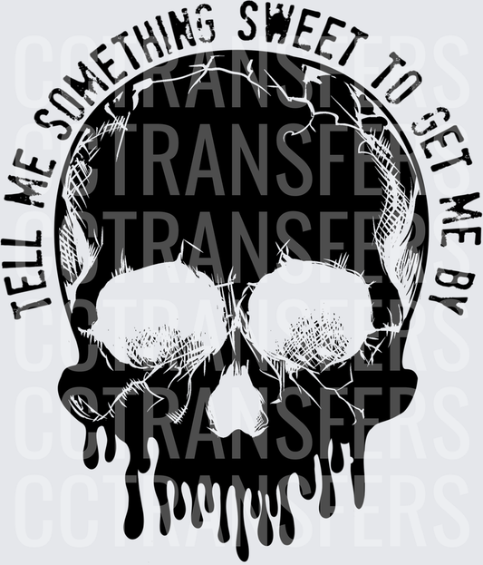 Tell Me Something Sweet To Get Me By Dripping Skull (DTF)