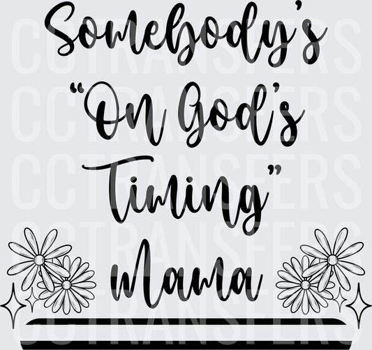 Somebody's On God's Timing Mama Floral Script (DTF)