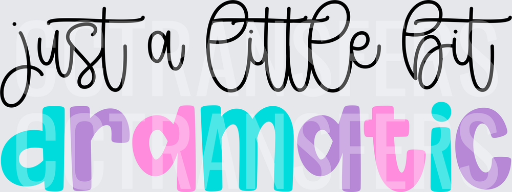 Just A Little Bit Dramatic Colorful Typography (DTF)