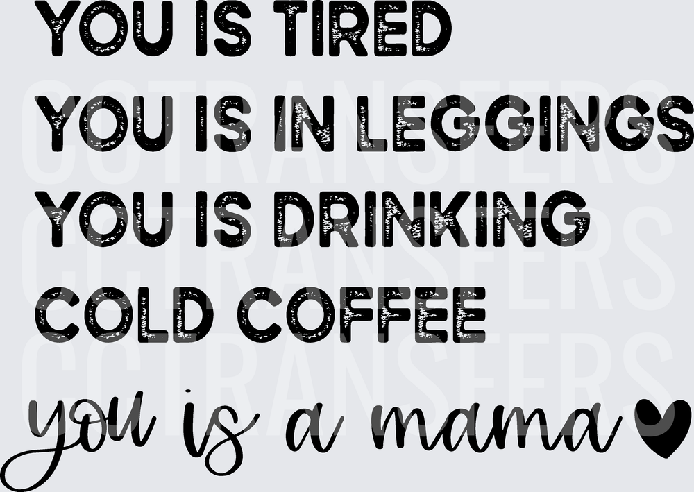 You Is Tired You Is In Leggings You Is A Mama (DTF)